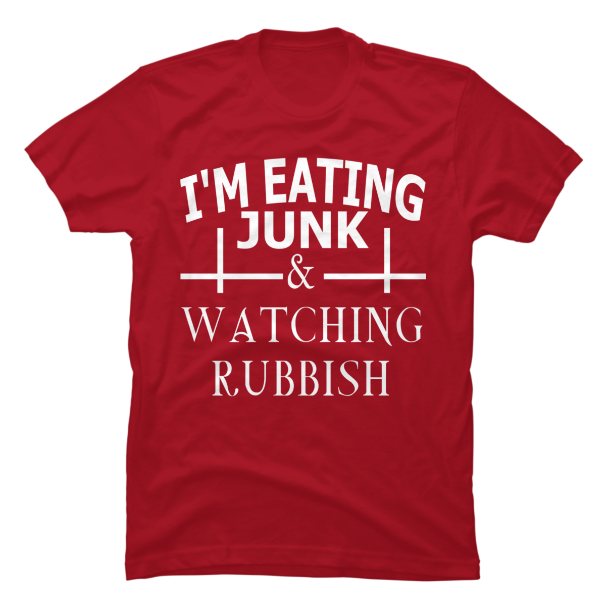 eating junk and watching rubbish shirt
